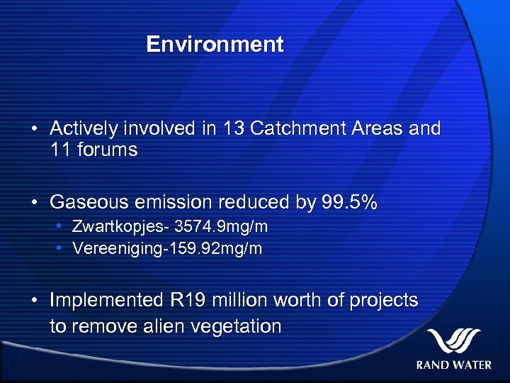 Environment • Actively involved in 13 Catchment Areas and 11 forums • Gaseous emission