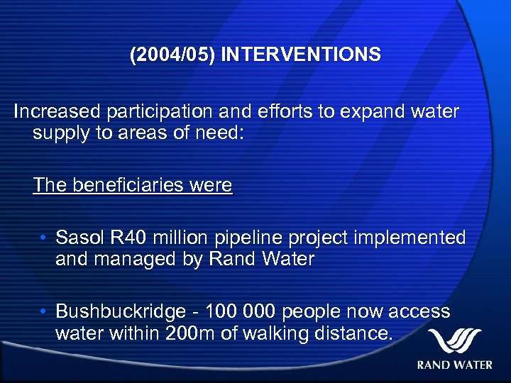 (2004/05) INTERVENTIONS Increased participation and efforts to expand water supply to areas of need: