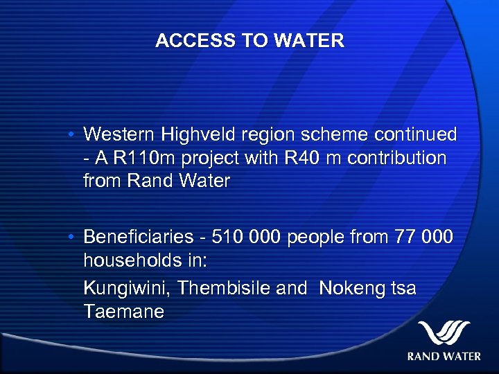 ACCESS TO WATER • Western Highveld region scheme continued - A R 110 m