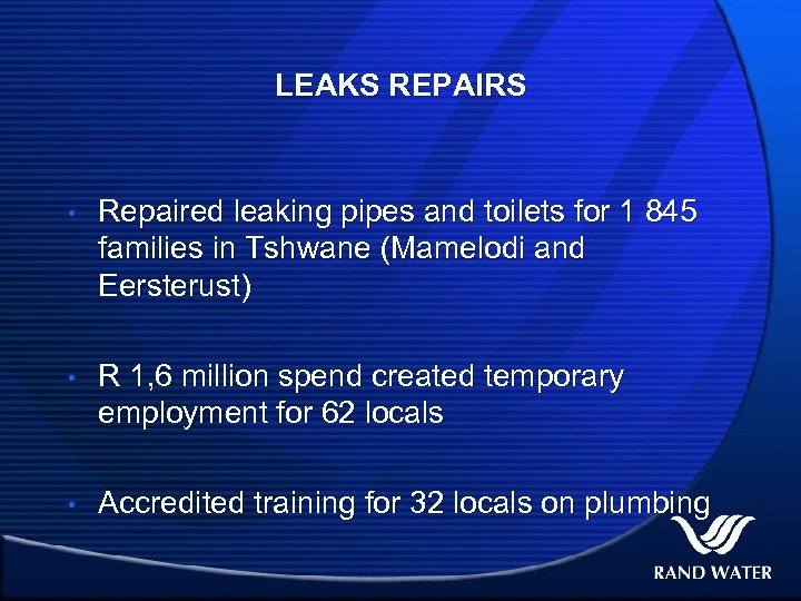 LEAKS REPAIRS • Repaired leaking pipes and toilets for 1 845 families in Tshwane