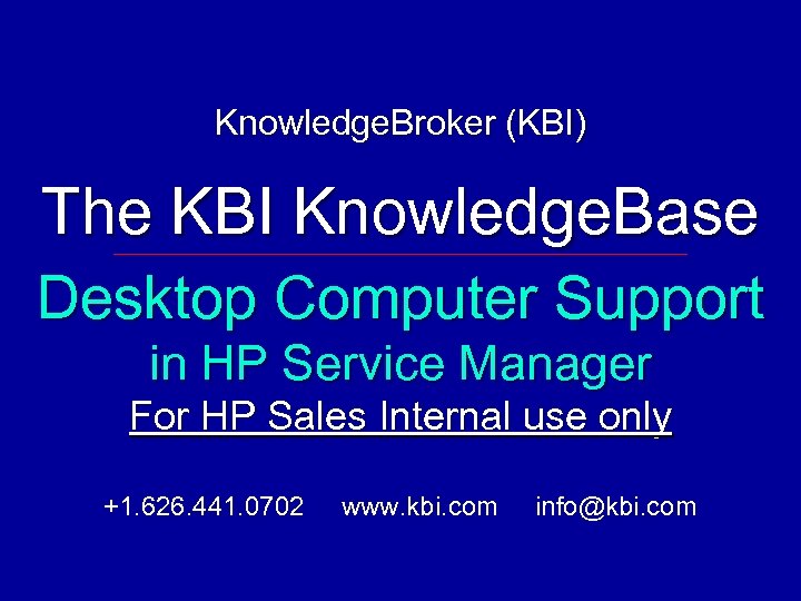 Knowledge. Broker (KBI) The KBI Knowledge. Base Desktop Computer Support in HP Service Manager