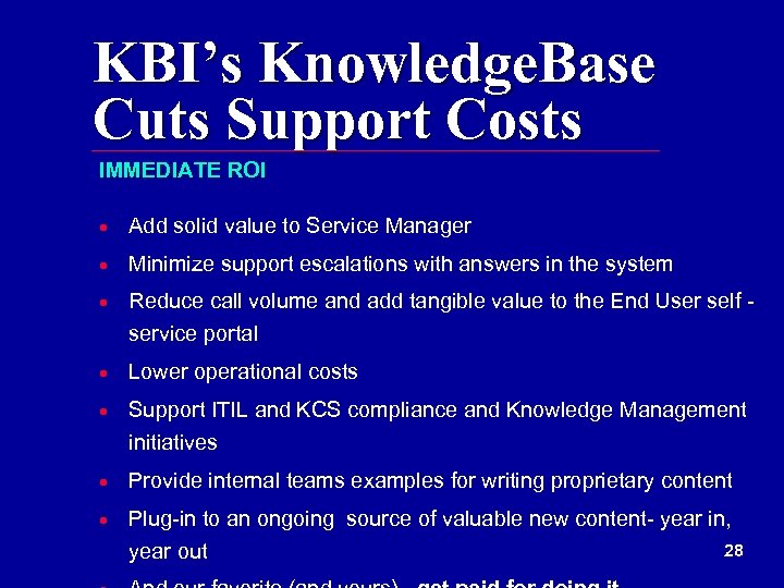 KBI’s Knowledge. Base Cuts Support Costs IMMEDIATE ROI · Add solid value to Service