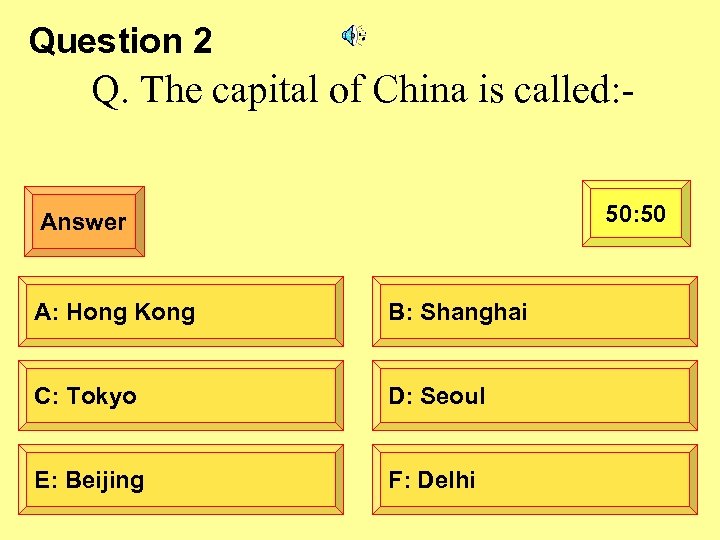 Question 2 Q. The capital of China is called: 50 Answer A: Hong Kong