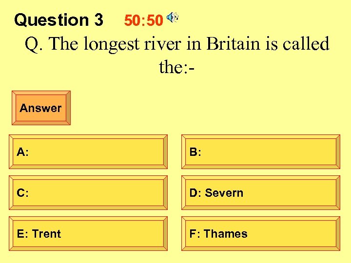 Question 3 50: 50 Q. The longest river in Britain is called the: Answer