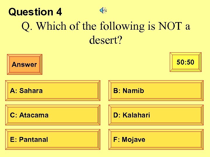 Question 4 Q. Which of the following is NOT a desert? 50: 50 Answer