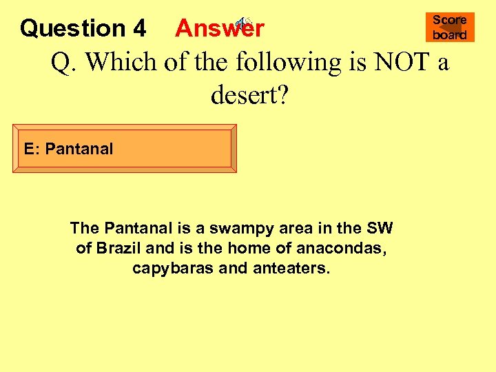 Question 4 Answer Score board Q. Which of the following is NOT a desert?