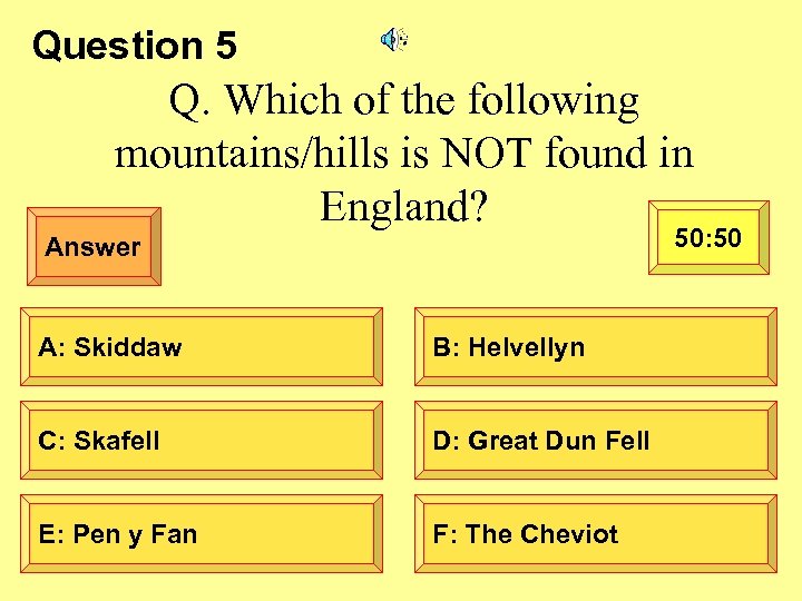 Question 5 Q. Which of the following mountains/hills is NOT found in England? 50: