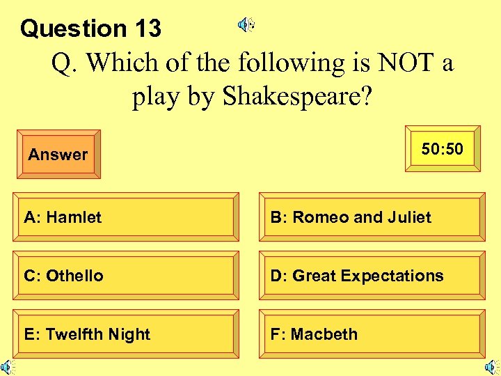 Question 13 Q. Which of the following is NOT a play by Shakespeare? 50: