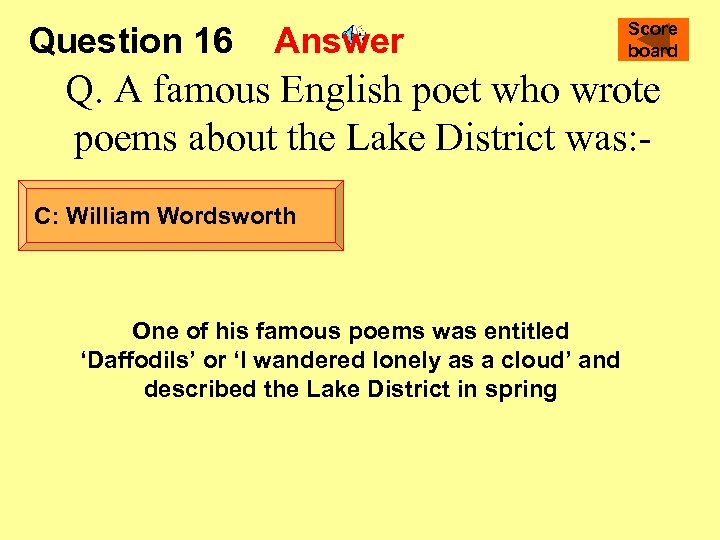 Question 16 Answer Score board Q. A famous English poet who wrote poems about