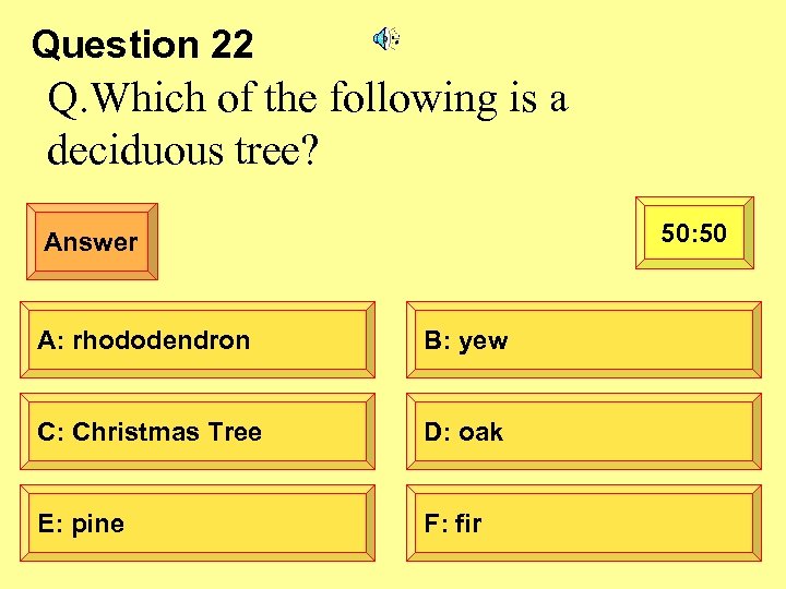 Question 22 Q. Which of the following is a deciduous tree? 50: 50 Answer