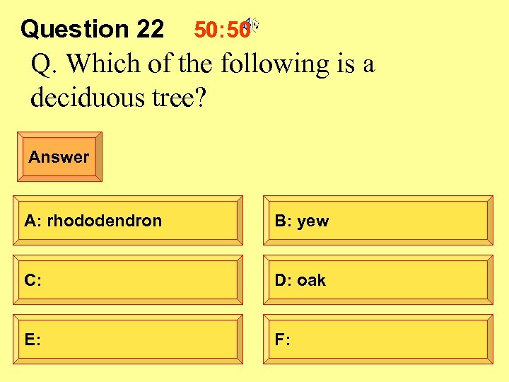 Question 22 50: 50 Q. Which of the following is a deciduous tree? Answer