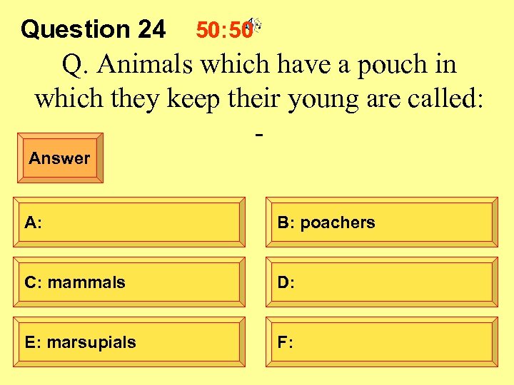 Question 24 50: 50 Q. Animals which have a pouch in which they keep