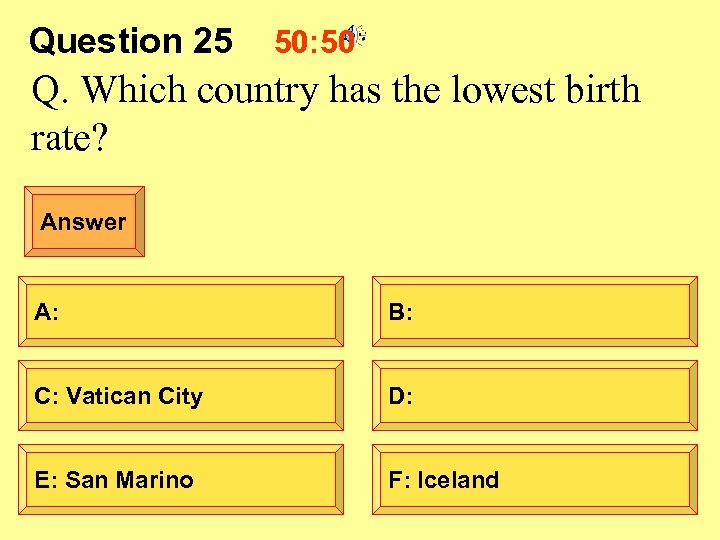 Question 25 50: 50 Q. Which country has the lowest birth rate? Answer A: