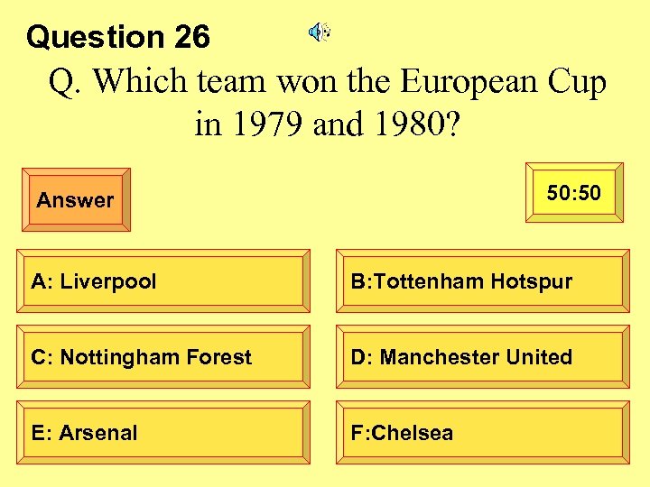 Question 26 Q. Which team won the European Cup in 1979 and 1980? 50:
