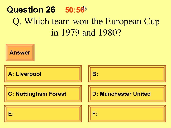 Question 26 50: 50 Q. Which team won the European Cup in 1979 and