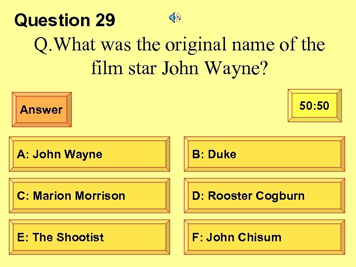 Question 29 Q. What was the original name of the film star John Wayne?