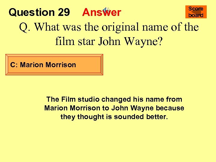Question 29 Answer Score board Q. What was the original name of the film