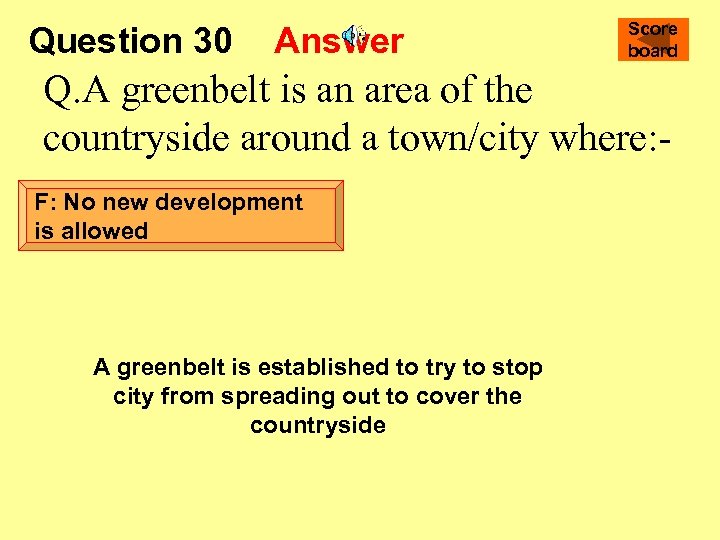 Question 30 Answer Score board Q. A greenbelt is an area of the countryside