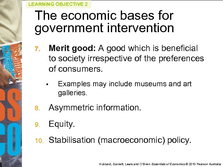 LEARNING OBJECTIVE 2 The economic bases for government intervention Merit good: A good which