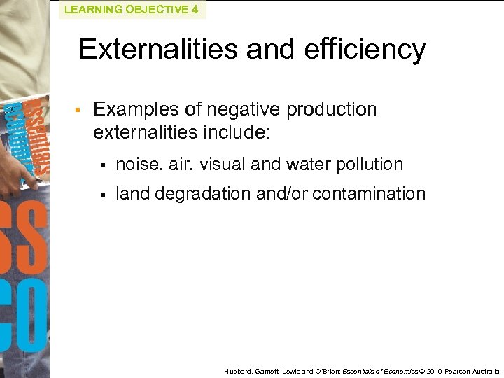 LEARNING OBJECTIVE 4 Externalities and efficiency § Examples of negative production externalities include: §
