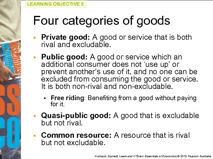 LEARNING OBJECTIVE 5 Four categories of goods § Private good: A good or service