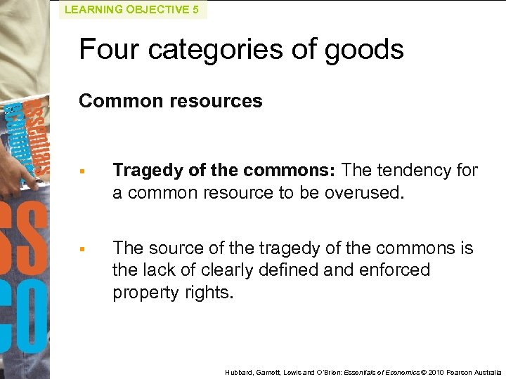 LEARNING OBJECTIVE 5 Four categories of goods Common resources § Tragedy of the commons: