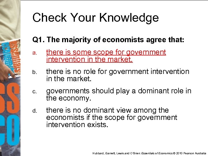 Check Your Knowledge Q 1. The majority of economists agree that: a. there is