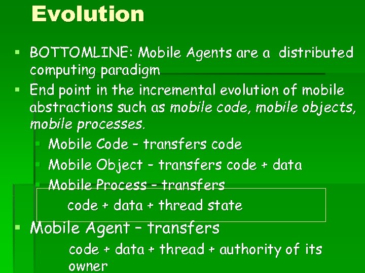 Evolution § BOTTOMLINE: Mobile Agents are a distributed computing paradigm § End point in