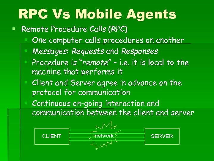 RPC Vs Mobile Agents § Remote Procedure Calls (RPC) § One computer calls procedures