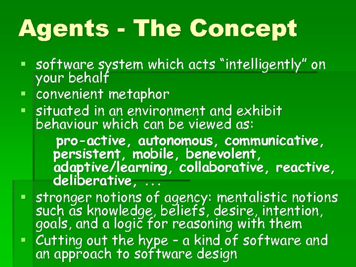 Agents - The Concept § software system which acts “intelligently” on your behalf §