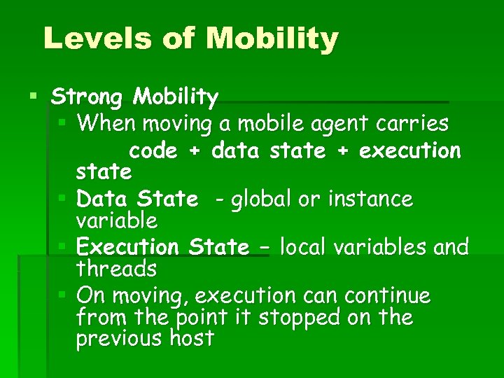 Levels of Mobility § Strong Mobility § When moving a mobile agent carries code