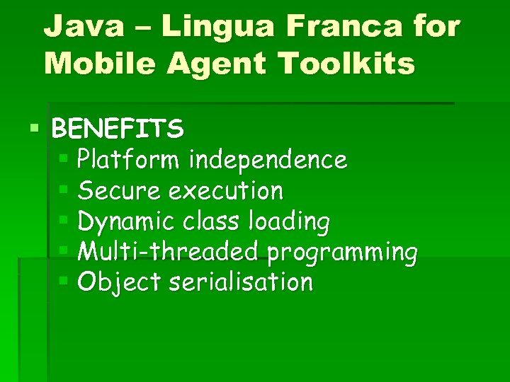 Java – Lingua Franca for Mobile Agent Toolkits § BENEFITS § Platform independence §