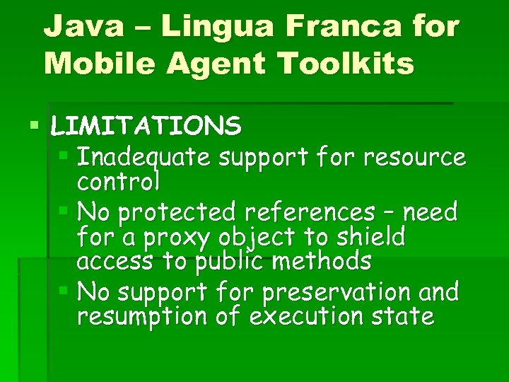 Java – Lingua Franca for Mobile Agent Toolkits § LIMITATIONS § Inadequate support for