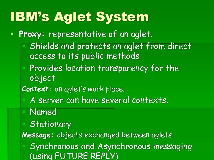 IBM’s Aglet System § Proxy: representative of an aglet. § Shields and protects an