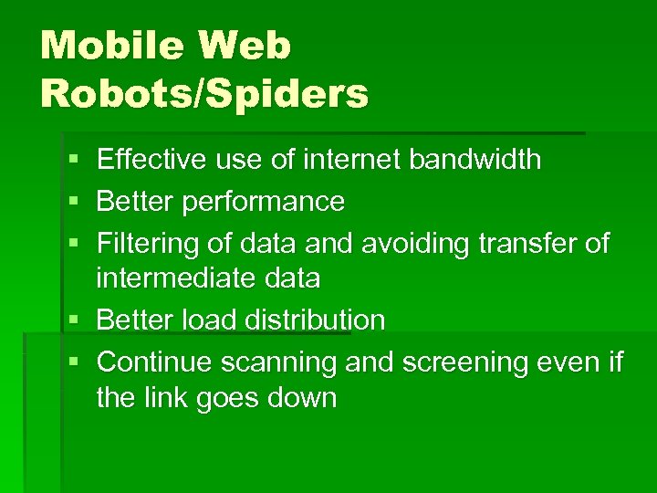 Mobile Web Robots/Spiders § § § Effective use of internet bandwidth Better performance Filtering