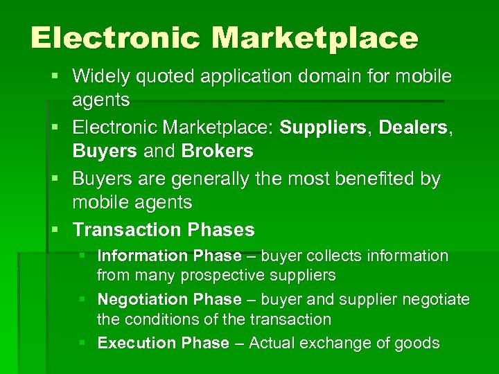 Electronic Marketplace § Widely quoted application domain for mobile agents § Electronic Marketplace: Suppliers,