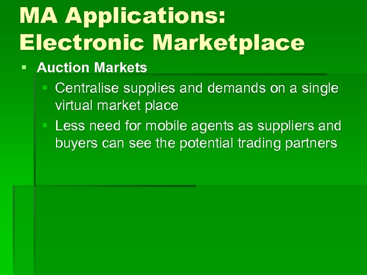 MA Applications: Electronic Marketplace § Auction Markets § Centralise supplies and demands on a