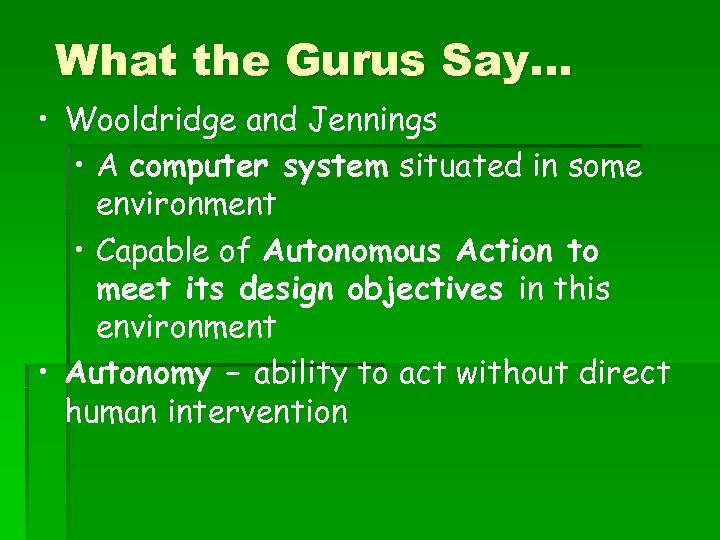 What the Gurus Say… • Wooldridge and Jennings • A computer system situated in