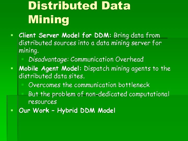 Distributed Data Mining § Client Server Model for DDM: Bring data from distributed sources