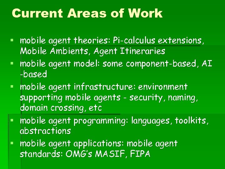 Current Areas of Work § mobile agent theories: Pi-calculus extensions, Mobile Ambients, Agent Itineraries