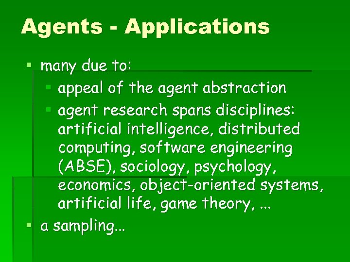 Agents - Applications § many due to: § appeal of the agent abstraction §