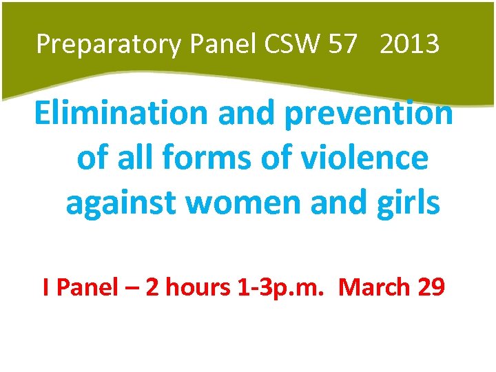 Preparatory Panel CSW 57 2013 Elimination and prevention of all forms of violence against