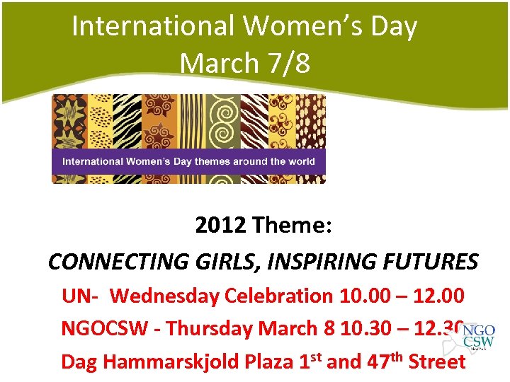International Women’s Day March 7/8 2012 Theme: CONNECTING GIRLS, INSPIRING FUTURES UN- Wednesday Celebration