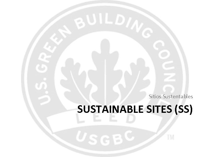 Sitios Sustentables SUSTAINABLE SITES (SS) 