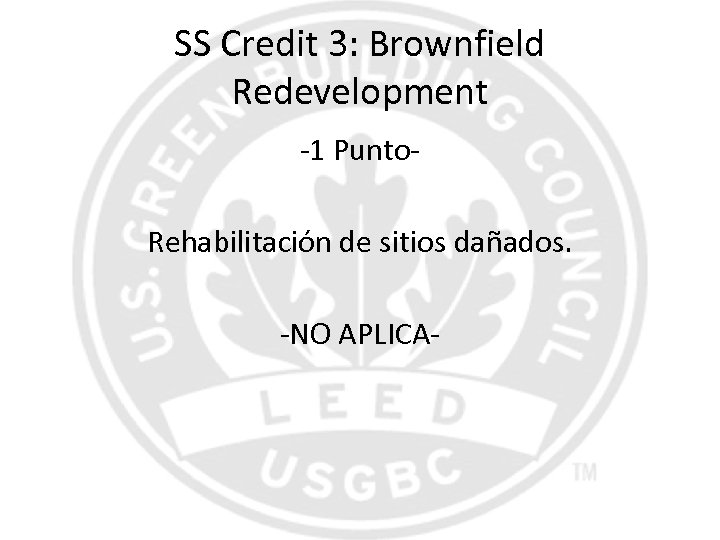 SS Credit 3: Brownfield Redevelopment -1 Punto. Rehabilitación de sitios dañados. -NO APLICA- 