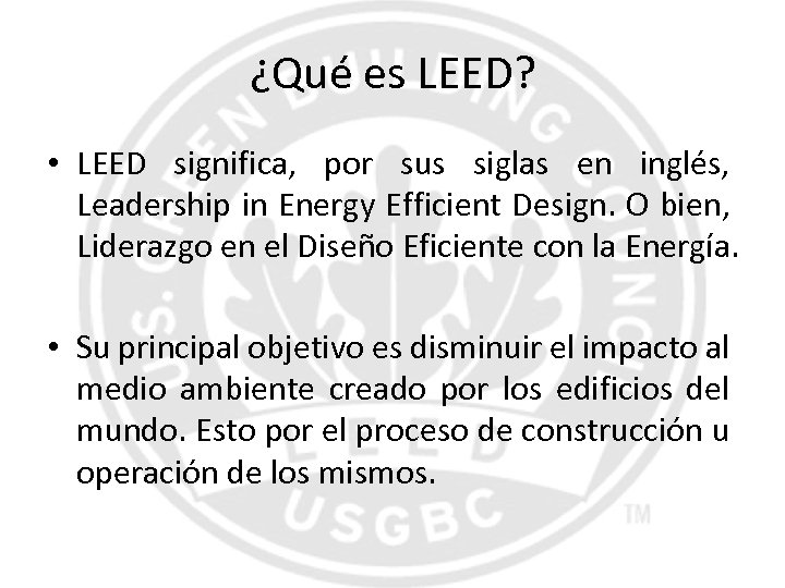 ¿Qué es LEED? • LEED significa, por sus siglas en inglés, Leadership in Energy