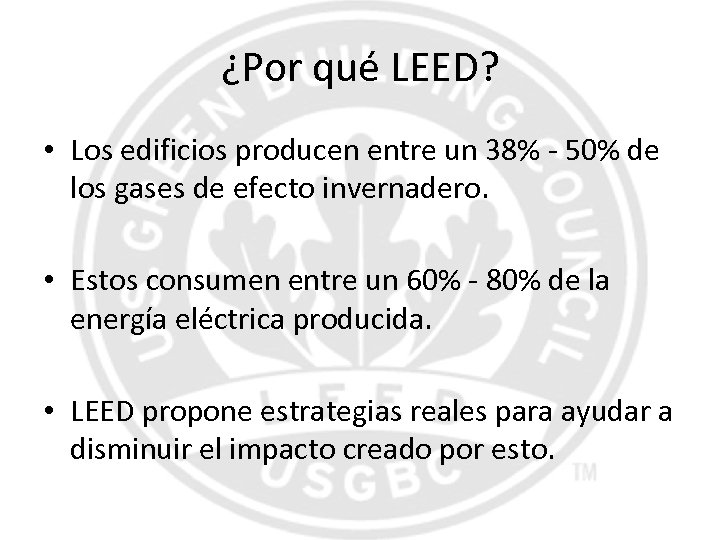 ¿Por qué LEED? • Los edificios producen entre un 38% - 50% de los