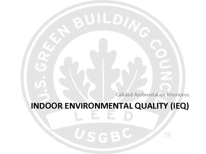 Calidad Ambiental en Interiores INDOOR ENVIRONMENTAL QUALITY (IEQ) 