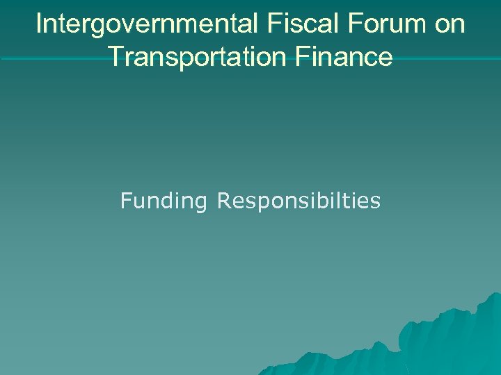 Intergovernmental Fiscal Forum on Transportation Finance Funding Responsibilties 