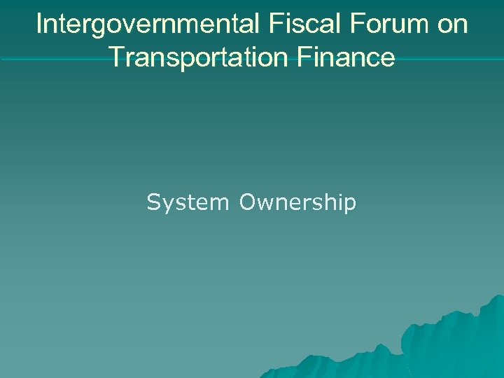 Intergovernmental Fiscal Forum on Transportation Finance System Ownership 